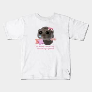 Sad hamster Me because i can't sleep with my boyfriend Kids T-Shirt